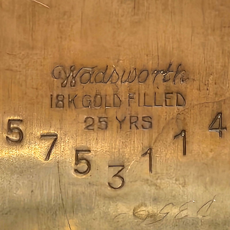 Watch Case Marking for Wadsworth Watch Case Co. Wadsworth 18K/25YR: Wadsworth
18K Gold Filled
25 Yrs